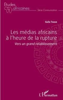 Les médias africains à l'heure de la rupture - Vers un grand rétablissement