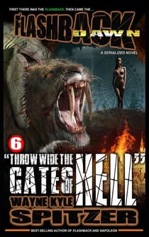 Flashback Dawn (A Serialized Novel), Part 6: "Throw Wide the Gates of Hell" - Flashback Dawn: A Serialized Novel, #6