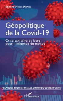 Géopolitique de la Covid-19 - Crise sanitaire et lutte pour l'influence du monde