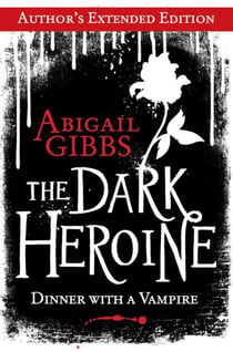 The Dark Heroine - Dinner with a Vampire (Author’s Extended Edition)