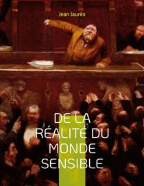 De la réalité du monde sensible - la thèse de doctorat de Jean Jaurès (version originale de 1891)