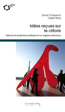 Idées reçues sur le clitoris - Histoire et anatomie politique d’un organe méconnu