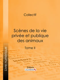 Scènes de la vie privée et publique des animaux - Tome II