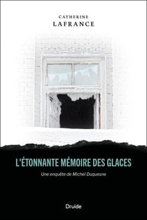 L'étonnante mémoire des glaces - Une enquête de Michel Duquesne