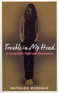 Trouble in My Head - A Young Girl's Fight with Depression