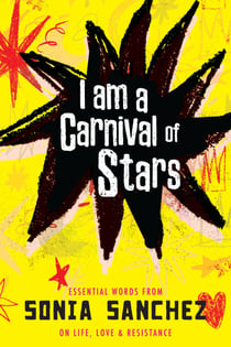 I Am a Carnival of Stars - Essential Words from Sonia Sanchez on Life, Love & Resistance