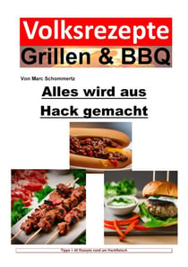 Volksrezepte Grillen & BBQ - Alles wird aus Hack gemacht - 45 Grillrezepte rund um Hackfleisch