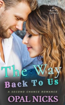 The Way Back To Us: A Second Chance Romance - Bourbon & Roses, #3