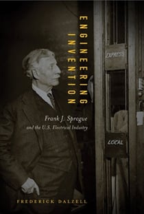 Engineering Invention - Frank J. Sprague and the U.S. Electrical Industry
