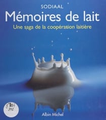 Mémoires de lait - Une saga de la coopération laitière