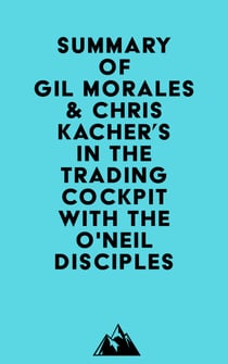 Summary of Gil Morales & Chris Kacher's In The Trading Cockpit with the O'Neil Disciples
