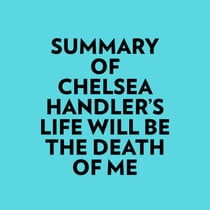 Summary of Chelsea Handler's Life Will Be The Death Of Me