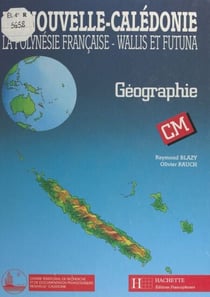 La Nouvelle-Calédonie, la Polynésie française, Wallis et Futuna - Géographie, CM