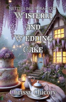 Wisteria and Wedding Cake: A Nettles B&B Paracozy Mystery - Nettles B&B Paracozy, #2