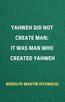 Yahweh Did Not Create Man;  It Was Man Who Created Yahweh