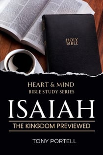 Isaiah: The Kingdom Previewed - Heart & Mind Series, #1
