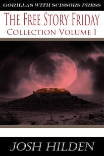 The Free Story Friday Collection Volume 1 - Collections