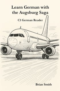 Learn German with the Augsburg Saga - C1 German Reader - The Augsburg Saga – German Reader Series, #5