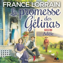 La promesse des Gélinas - tome 1 : Adèle - Adèle