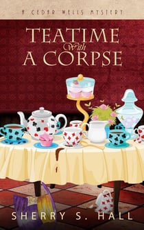 Teatime With a Corpse - Cedar Wells Mysteries, #1