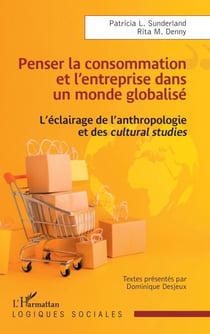 Penser la consommation et l’entreprise dans un monde globalisé - L’éclairage de l’anthropologie et des cultural studies