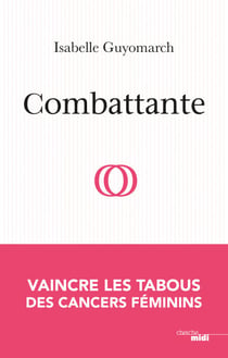 Combattante - Vaincre les tabous des cancers féminins