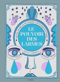 Le pouvoir des larmes - De joie, de rire ou de chagrin... Les pleurs salutaires