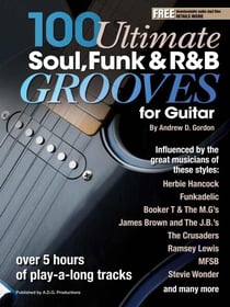 100 Ultimate Soul, Funk and R&amp;B Grooves for Guitar - 100 Ultimate Soul, Funk and R&amp;B Grooves