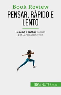 Pensar, rápido e lento - Um livro sobre as falácias que podem prejudicar a tomada de decisões humanas