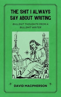 The Shit I Always Say About Writing