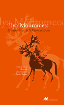 Ilya Mouromets - Et autres héros de la Russie ancienne