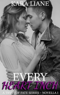 Every Heart Inch: A Tryst of Fate Series - Novella 1 - A Tryst of Fate Series