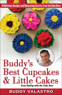 Buddy's Best Cupcakes & Little Cakes (from Baking with the Cake Boss) - 10 Delicious Recipes--and Decorating Secrets--from the Cake Boss