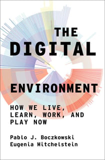 The Digital Environment - How We Live, Learn, Work, and Play Now