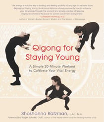 Qigong for Staying Young - A Simple 20-Minute Workout to Culitivate Your Vital Energy