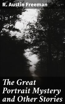 The Great Portrait Mystery and Other Stories - Intriguing Mysteries and Deductive Detective Work