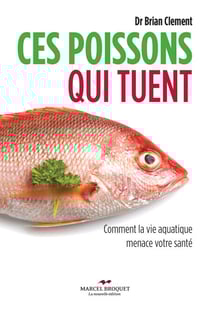 Ces poissons qui tuent - Comment la vie aquatique menace votre santé