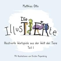 Die IllusTIERte - Illustrierte Wortspiele aus der Welt der Tiere: Teil 1