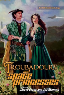 Troubadours and Space Princesses - LTUE Benefit Anthologies, #6