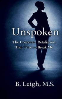 Unspoken: The Corporate Retaliation  That Tried to Break Me