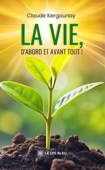 La vie, d’abord et avant tout !