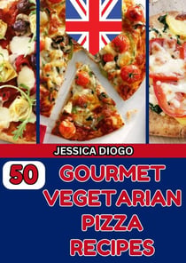 50 Gourmet Vegetarian Pizza Recipes - cooking, #1