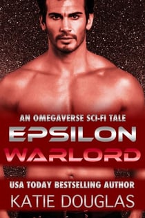 Epsilon Warlord: A Sci-Fi Omegaverse Tale - Epsilon Omegaverse, #2