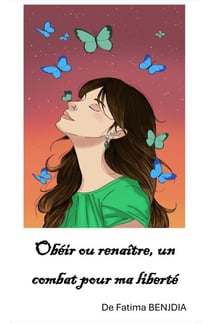 Obéir ou renaître,  un combat pour ma liberté