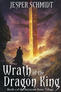 Wrath of the Dragon King - The Keystone Bone Trilogy, #1