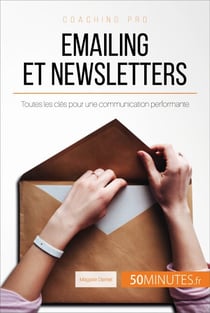 Emailing et newsletters - Toutes les clés pour une communication performante