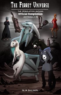The Ferret Universe: The Desolation Vacuum (Official Compilation: Entries 1-70) - The Ferret Universe