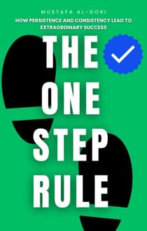 The One Step Rule: How Persistence and Consistency Lead to Extraordinary Success