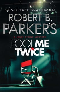 Robert B. Parker's Fool Me Twice - A Jesse Stone Novel