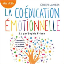 La Co-éducation émotionnelle - S'élever en même temps qu'on élève les enfants